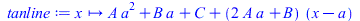 Typesetting:-mprintslash([tanline := proc (x) options operator, arrow, function_assign; `+`(`*`(A, `*`(`^`(a, 2))), `*`(B, `*`(a)), C, `*`(`+`(`*`(2, `*`(A, `*`(a))), B), `*`(`+`(x, `-`(a))))) end pro...